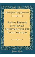 Annual Reports of the Navy Department for the Fiscal Year 1910 (Classic Reprint)