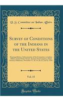 Survey of Conditions of the Indians in the United States, Vol. 15: Hearings Before a Subcommittee of the Committee on Indian Affairs, United States Senate, Seventy-First Congress, Third Session; Oklahoma, November 1