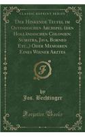 Der Hinkende Teufel Im Ostindischen Archipel (Den Holländischen Colonien: Sumatra, Java, Borneo Etc., ) Oder Memoiren Eines Wiener Arztes (Classic Reprint)