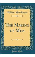 The Making of Men (Classic Reprint)