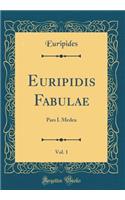 Euripidis Fabulae, Vol. 1: Pars I. Medea (Classic Reprint)