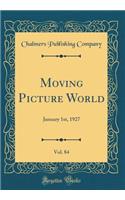Moving Picture World, Vol. 84: January 1st, 1927 (Classic Reprint)