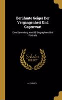 Berühmte Geiger Der Vergangenheit Und Gegenwart: Eine Sammlung Von 88 Biographien Und Portraits