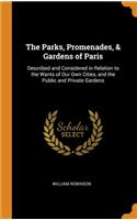 The Parks, Promenades, & Gardens of Paris: Described and Considered in Relation to the Wants of Our Own Cities, and the Public and Private Gardens