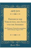 Friedrich Der VorlÃ¤ufige, Die Zietz Und Die Anderen: Die Weimarer Nationalversammlung, 1919-Februar/August-1919 (Classic Reprint): Die Weimarer Nationalversammlung, 1919-Februar/August-1919 (Classic Reprint)