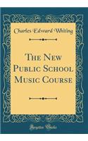 The New Public School Music Course (Classic Reprint)