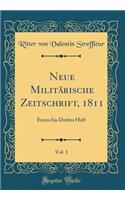 Neue MilitÃ¤rische Zeitschrift, 1811, Vol. 1: Erstes Bis Drittes Heft (Classic Reprint): Erstes Bis Drittes Heft (Classic Reprint)