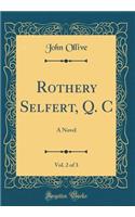 Rothery Selfert, Q. C, Vol. 2 of 3: A Novel (Classic Reprint)