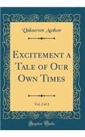 Excitement a Tale of Our Own Times, Vol. 2 of 2 (Classic Reprint)