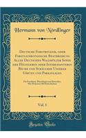 Deutsche Forstbotanik, oder Forstlichbotanische Beschreibung Aller Deutschen Waldhölzer Sowie der Häufigeren oder Interessanteren Bäume und Sträucher Unserer Gärten und Parkanlagen, Vol. 1: Für Forstleute, Physiologen und Botaniker; Mit Mehreren 10