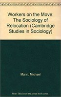 Workers on the Move: The Sociology of Relocation(Series Number 6 Cambridge Studies in Sociology)