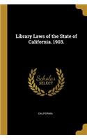 Library Laws of the State of California. 1903.