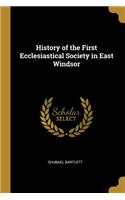 History of the First Ecclesiastical Society in East Windsor