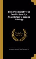 Root-Determinatives in Semitic Speech; a Contribution to Semitic Philology