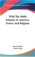 With The 364th Infantry In America, France And Belgium