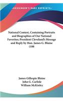 National Contest, Containing Portraits and Biographies of Our National Favorites; President Cleveland's Message and Reply by Hon. James G. Blaine (188