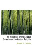 de Alexandri Olympiadisque Epistularum Fontibus Et Reliquiis