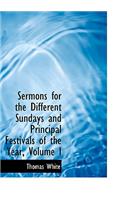 Sermons for the Different Sundays and Principal Festivals of the Year, Volume I