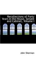 Recollections of Forty Years in the House, Senate and Cabinet, Volume I