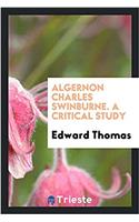 Algernon Charles Swinburne. a Critical Study