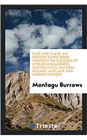 Pass and Class, an Oxford Guide-Book Through the Courses of Literae Humaniores, Mathematics, Natural Science, and Law and Modern History