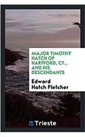 Major Timothy Hatch of Hartford, Ct., and His Descendants