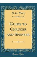 Guide to Chaucer and Spenser (Classic Reprint)