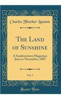 The Land of Sunshine, Vol. 3: A Southwestern Magazine; June to November, 1895 (Classic Reprint)