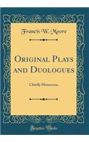 Original Plays and Duologues: Chiefly Humorous (Classic Reprint)
