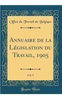 Annuaire de la Législation du Travail, 1905, Vol. 9 (Classic Reprint)