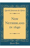 New Netherland in 1640 (Classic Reprint)