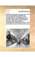 Act of the Justices of Peace, & Commissioners of Supply, of the County of Ross. Met at Dingwall, on the 22d. May One Thousand Seven Hundred and Ninety-Three; In Consequence of an Adjournment 1772