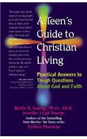 A Teen's Guide to Christian Living: Practical Answers to Tough Questions about God and Faith: Practical Answers to Tough Questions about God and Faith