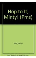 Hop to It, Minty!