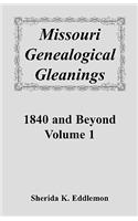 Missouri Genealogical Gleanings 1840 and Beyond, Volume 1