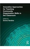 Innovative Approaches for Teaching Community Organization Skills in the Classroom