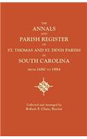 Annals and Parish Register of St. Thomas and St. Denis Parish, in South Carolina, from 1680 to 1884: (English)