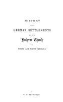 History of the German Settlements and of the Lutheran Church in North and South Carolina