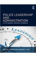 Police Leadership and Administration: A 21st-Century Strategic Approach