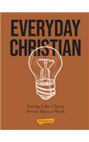 Everyday Christian: Living Like Christ Seven Days a Week