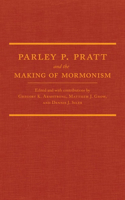 Parley P. Pratt and the Making of Mormonism