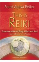 This is Reiki: Transformation of Body, Mind and Soul from the Origins to the Practice