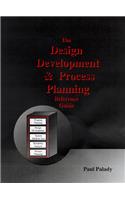 The Design Development and Process Planning Reference Guide