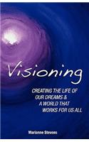 Visioning: Creating the Life of Our Dreams and a World That Works for Us All
