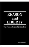 REASON and LIBERTY: The Foundations of Civilization