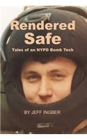 Rendered Safe: Tales of an NYPD Bomb Tech