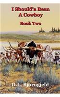 I Should'a Been A Cowboy - Book Two