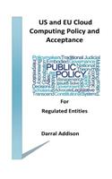 US and EU Cloud Computing Policy and Acceptance for Regulated Entities
