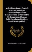 Az Öröködésjog Az Osztrák Közönséges Polgári Törvénykönyv Szerint Rendszeresen Elöterjesztve És Összehasonlitva Az Erdélyben Fennállott Régi Hazai Törvényekkel...