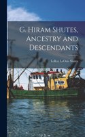 G. Hiram Shutes, Ancestry and Descendants